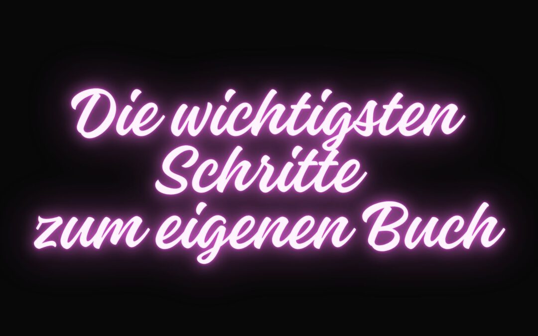Die wichtigsten Schritte zum eigenen Buch